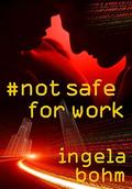 Not Safe For Work by Ingela Bohm