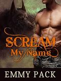 Scream My Name by Emmy Pack