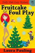 Fruitcake and Foul Play (Holly Hart #4) by Laura Pauling
