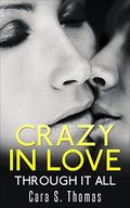 Crazy In Love: Through It All (Love Matters #3) by Cara S. Thomas