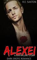 Alexei: A Mafia Love Story: Dark Erotic Romance by R.E. Saxton, Kit Tunstall