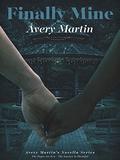 Finally Mine (Avery Martin's Novella #3) by Avery Martin