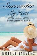 Surrender My Heart (Searching for Love #3) by Noelle Stevens