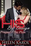 The Plan: Prequel (HIS By Design Book, #0.5) by Helen Karol