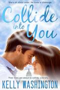 Collide Into You  (A Romantic Body Swap Love Story) by Kelly Washington