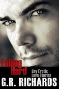 Falling Hard: Gay Erotic Love Stories by G.R. Richards