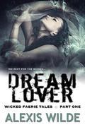Dream Lover, Part One: a BBW Fae Paranormal Romance  (Wicked Faerie Tales) by Alexis Wilde