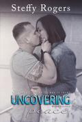 Uncovering Peace (Military Love Vol. #2) by Steffy Rogers
