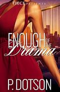 Enough Of The Drama by P. Dotson
