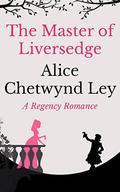 The Master of Liversedge by Alice Chetwynd Ley