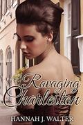 Ravaging Charleston: A historical romance by Hannah J. Walter