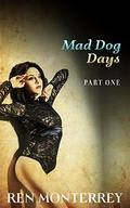 Mad Dog Days: Part One (The Club #3.1) by Ren Monterrey