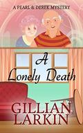 A Lonely Death (Pearl And Derek Mystery #1) by Gillian Larkin