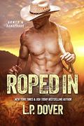 Roped In: An Armed & Dangerous Novel by L.P. Dover