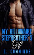 My Billionaire Stepbrother's Gift by E. Cummings