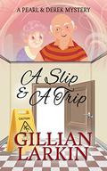 A Slip And A Trip (Pearl And Derek Mystery #2) by Gillian Larkin