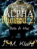 Alpha Hunted 2: Bella & Mac (Alpha Hunted) by J. M. Klaire