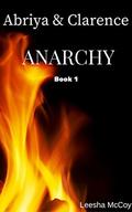 Anarchy. Book 1:  (Abriya & Clarence Series) by Leesha McCoy