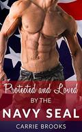 ROMANCE: Protected and Loved By the Navy SEAL  (Military Alpha Male Suspense Romance)  (New Adult Pregnancy Romantic Contemporary Short Stories) by Carrie Brooks