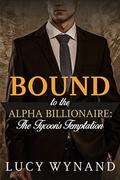 BILLIONAIRE ROMANCE: The Tycoon's Temptation (Bound to the Alpha Billionaire #7) by Lucy Wynand