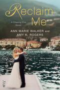 Reclaim Me (Chasing Fire #3) by Ann Marie Walker