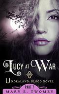 Lucy at War: An Undraland Blood Novel by Mary Twomey