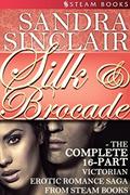 Silk & Brocade - The Complete 16-Part Saga Victorian Erotic Romance Saga from Steam Books by Sandra Sinclair