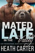 Mated Late in the Valley: Gay Paranormal Bear Shifter Romance by Heath Carter