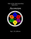 Tales of the Fifth Guardian; Book Five: Ascension (Tales of the Fifth Guardian #5) by C.M. Johnson