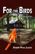 For the Birds (Tall Pines Mystery #1) by Aaron Paul Lazar