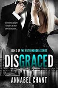 Disgraced (The Filth Monger #3) by Annabel Chant