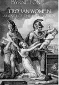 Trojan Women: A Novel of the Fall of Troy (Trojan Trilogy #2) by Byrne Fone