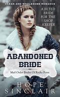Abandoned Bride: A Jilted Bride for the Shopkeeper (Mail Order Brides of Rocky Point #3) by Hope Sinclair