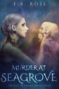 Magic Academy: Murder at Seagrove by E.R. Ross
