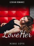 Love Her by Nikki Love