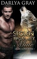 Stolen From My Mate (Jager Alpha #1) by Darlya Gray