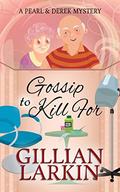 Gossip To Kill For (Pearl And Derek Mystery #3) by Gillian Larkin
