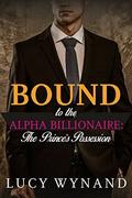 BILLIONAIRE ROMANCE: The Prince's Possession (Bound to the Alpha Billionaire #8) by Lucy Wynand
