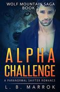 Alpha Challenge: Wolf Mountain Saga Book 2 by L.B. Marrok