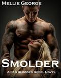 Smolder: A Bad Blooded Rebel Novel (Bad Blooded Rebel #4) by Mellie George