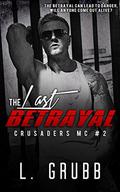 The Last Betrayal: (Crusaders MC #2) by L. Grubb