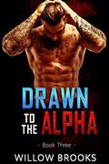 Drawn To The Alpha 3 (Drawn to the Alpha #3) by Willow Brooks