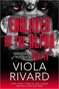 Enslaved by the Alpha: Part Four by Viola Rivard