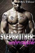 Stepbrother: Unbreakable  (A Billionaire Stepbrother Romance) by Victoria Villeneuve