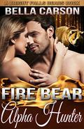 Fire Bear: Alpha Hunter: -- A BBW Paranormal Shape Shifter Romance by Bella Carson