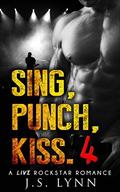 Sing, Punch, Kiss 4 (Sing, Punch, Kiss #4) by J.S. Lynn
