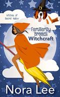 Familiarity Breeds Witchcraft (The Witches of Secret Hallow #2) by Nora Lee