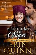 A Little Bit of Sugar (Snowed In and Snuggled Up Collection) by Erin Quinn