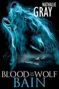 Blood of the Wolf: Bain (Wolfsbane #2) by Kanaxa