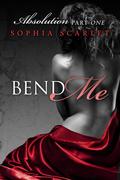 Bend Me (Absolution #1) by Sophia Scarlet